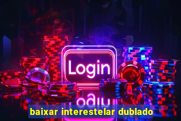 baixar interestelar dublado